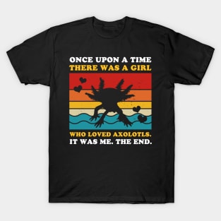 Once Upon A Time There Was A Girl Who Loved Axolotls T-Shirt